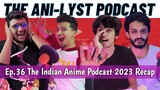 Indian Anime Podcast 2023 Recap | Ep. 36 The AniLyst Podcast