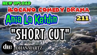 ILOCANO COMEDY DRAMA | SHORT CUT | ANIA LA KETDIN 211 | NEW UPLOAD