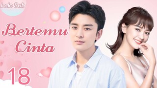 【Indo Sub】Bertemu cinta 18 | (Pemeran:Jia Nailiang，Chen Yihan)