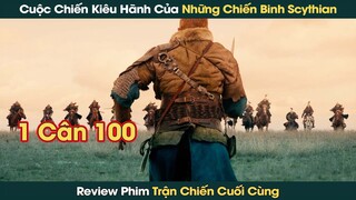 Trận Chiến Cuối Cùng Của Những Chiến Binh Scythian Kiêu Hãnh || Phê Phim Review