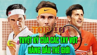 TOP 10 TUYỆT KỸ TENNIS CỦA CÁC TAY VỢT HÀNG ĐẦU THẾ GIỚI