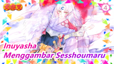 Inuyasha | [MAD Lukisan Tangan / Cat Air] "Bertaruh pada Kejayaan Sesshoumaru-ku"_4