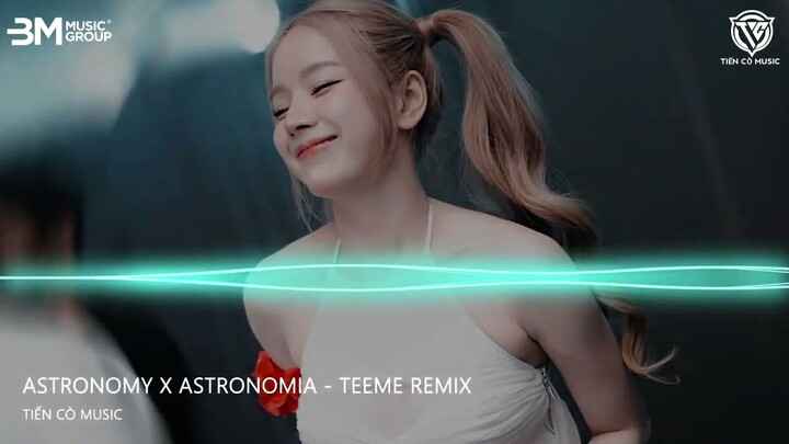 ASTRONOMY x ASTRONOMIA - TEEME REMIX || ĐOẠN NHẠC VIOLIN REMIX HOT TIK TOK 2024