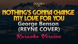 Nothing's Gonna Change My Love for You - REYNE COVER Karaoke