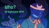 Who? - DreamTale AMV || [undertale au]
