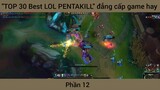 "TOP 30 Best LOL PENTAKILL" đẳng cấp game hay #12