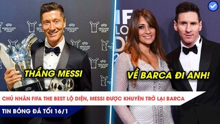 TIN BÓNG ĐÁ TỐI 16/1: Chủ nhân FiFa The Best lộ diện, Messi được khuyên quay lại Barca?