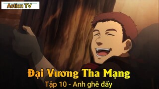 Đại Vương Tha Mạng  Tập 10 - Anh ghê đấy