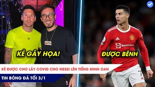 TIN BÓNG ĐÁ TỐI 3/1: Kẻ được cho là lây covid cho Messi lên tiếng, Ronaldo được minh oan