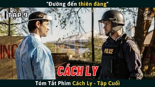 Review Phim CÁCH LY Tập 9 (Tập Cuối) | "Đường Đến Thiên Đàng" | Cuồng Phim Review