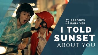 5 RAZONES PARA VER I TOLD SUNSET ABOUT YOU