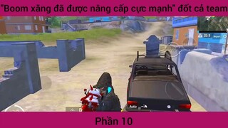 Boom xăng đã được nâng cấp cực mạnh đốt cả team #10