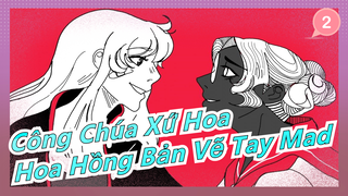 [Công Chúa Xứ Hoa] [Bản Vẽ Tay MAD] Hoa Hồng (Bản đăng lại)_2