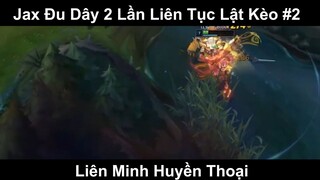 Jax Đu Dây 2 Lần Liên Tục Lật Kèo Phần 2