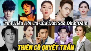 Tổng hợp thông tin sự nghiệp và  đời tư  dàn diễn viên đình đám của 《 Thiên Cổ Quyết Trần 》.