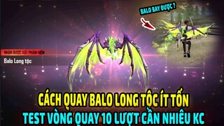 Test Vòng Quay 10 Lượt Mới Săn Balo Long Tộc Siêu Hiếm Cần Bao Nhiêu KC || Free Fire || Lee Gaming