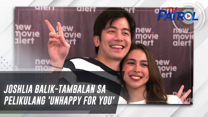 JoshLia balik-tambalan sa pelikulang 'Unhappy For You' | TV Patrol