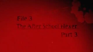 9. File 3 After School Hexer Part 3