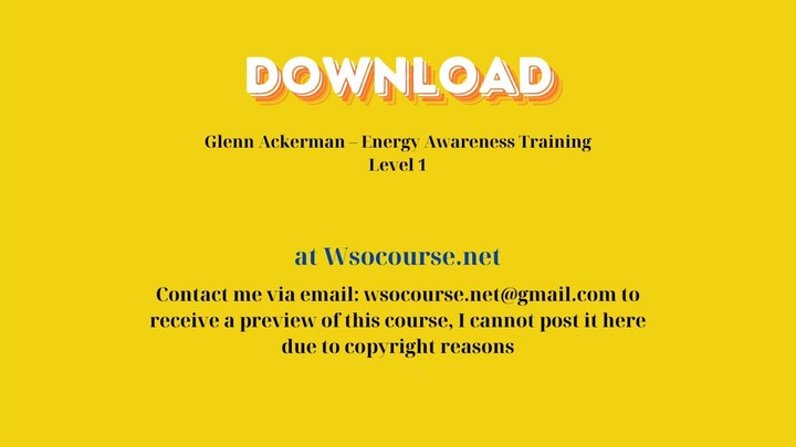 Glenn Ackerman – Energy Awareness Training Level 1 – Free Download Courses