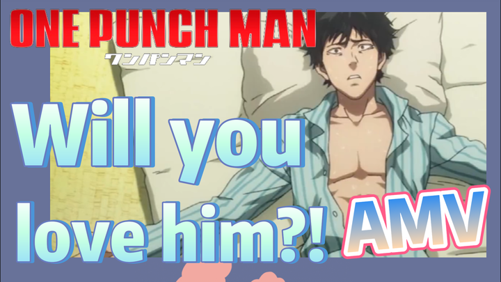 [One-Punch Man]  AMV | Will you love him?!
