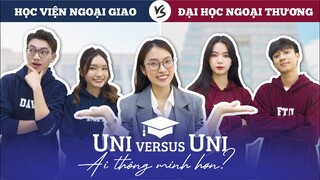 Ai thông minh hơn? ĐH Ngoại Thương vs HV Ngoại Giao | Uni versus Uni Ep.02