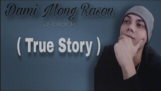 Dami Mong Rason - J-black ( TRUE STORY ) Lyrics Video