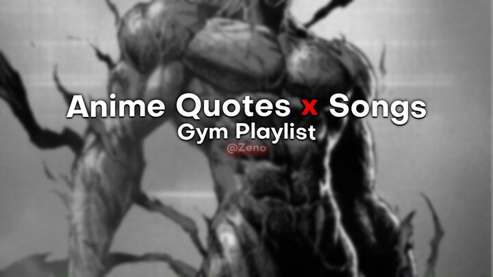 Anime Quotes X Songs (Gym Playlist)
