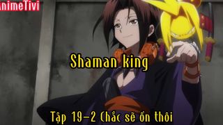 Shaman king_Tập 19 P2 Chắc sẽ ổn thôi