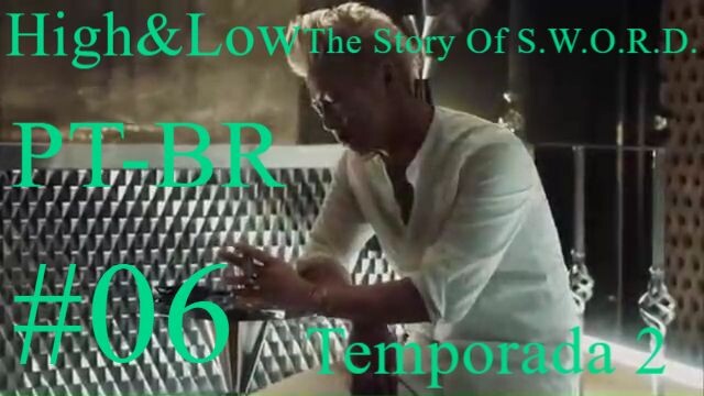 High & Low The Story Of S.W.O.R.D. Temporada 2 Episódio 6 PT-BR