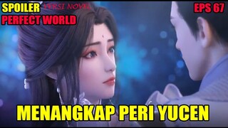 SPOILER PERFECT WORLD EPS 67 | MENANGKAP PERI YUCEN