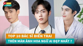 Top 10 bác sĩ điển trai trên màn ảnh Hoa Ngữ khiến fan tình nguyện vào bệnh viện mỗi ngày|Hóng Cbiz