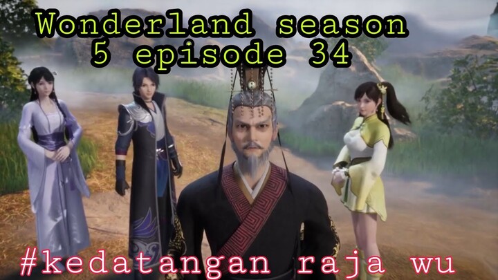 kedatangan raja wu || wonderland season 5 episode 34 sub indo || alur cerita wan jie xian zong