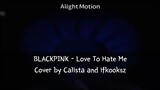 BLACKPINX -Love To Hate Me Cover by Calista and ifkooksz on smule