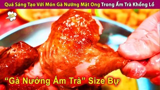 Quá Sáng Tạo Với Món Gà Nướng Mập Ong Trong Ấm Trà Khổng Lồ | Review Con Người Và Cuộc Sống