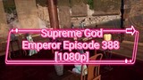 Supreme God Emperor Episode 388 sub indo [1080p]