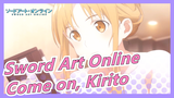 [Sword Art Online] Come on, Kirito