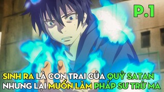 Sinh Ra Là Con Trai Chúa Quỷ, Nhưng Muốn Làm Pháp Sư Trừ Ma (Phần 1) | Review Phim Anime Hay