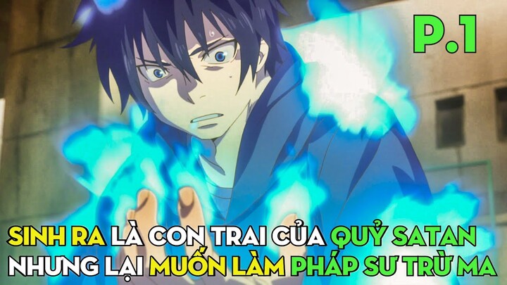 Sinh Ra Là Con Trai Chúa Quỷ, Nhưng Muốn Làm Pháp Sư Trừ Ma (Phần 1) | Review Phim Anime Hay