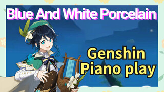 [Genshin Impact Piano play] [Blue And White Porcelain]