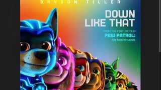 Lagu yang akan ada didalam Film PAW patrol: The Might Movie DOWN LIKE THAT/ TURUN SEPERTI ITU