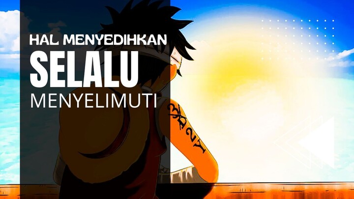 ONE PIECE [AMV] - HAL MENYEDIHKAN SELALU MENYELIMUTI