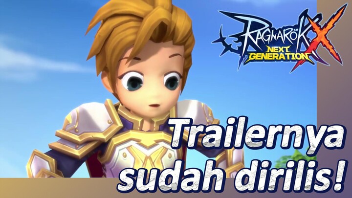 Trailernya sudah dirilis! (Ragnarok X: Next Generation)