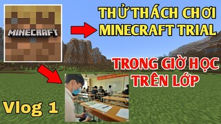 Thử Thách Dùng Điện Thoại Chơi | MINECRAFT TRIAL | Trong Giờ Học Trên Lớp..!!