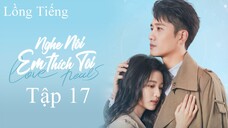 Nghe Nói Em Thích Tôi - Tập 17 | Lồng Tiếng