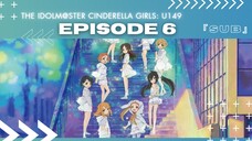 EP 6 - THE IDOLM@STER CINDERELLA GIRLS: U149 ( ENG SUB )