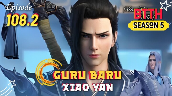 Guru Baru Xiao Yan Alur Cerita BTTH Season 5 Episode 108