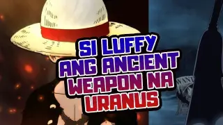 Si Luffy ang Ancient Weapon Uranus