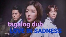 LOVE IN SADNESS EP 7 tagalog dub