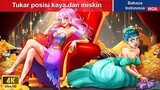 Tukar posisi kaya dan miskin 💕 Dongeng Bahasa Indonesia ✨ WOA Indonesian Fairy Tales