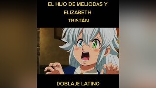 viral tristan meliodas elizabeth anime nanatsunotaizai otaku animes manga doblajelatino parati fyp xyzbca